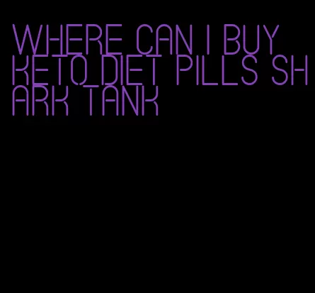 where can I buy keto diet pills shark tank