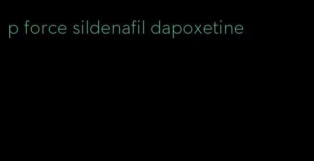 p force sildenafil dapoxetine