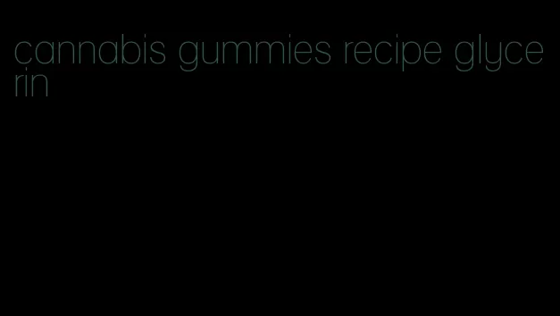 cannabis gummies recipe glycerin