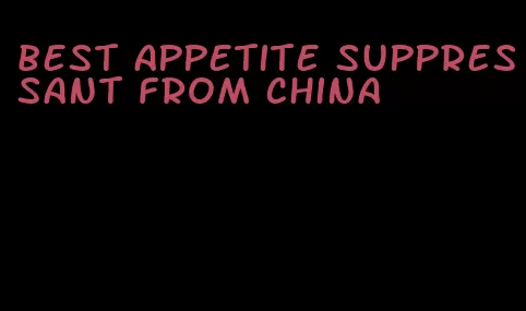 best appetite suppressant from China