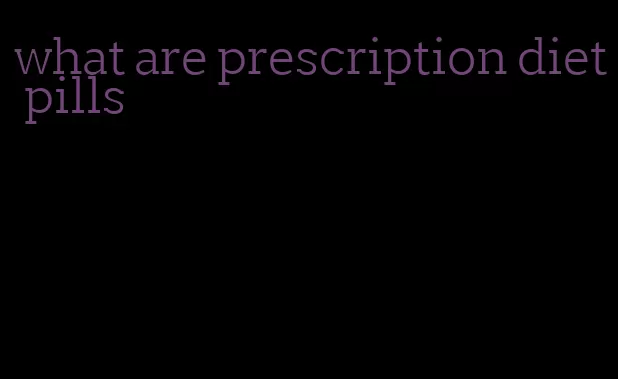 what are prescription diet pills