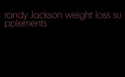 randy Jackson weight loss supplements