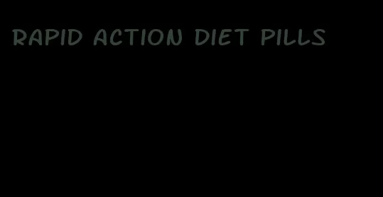 rapid action diet pills