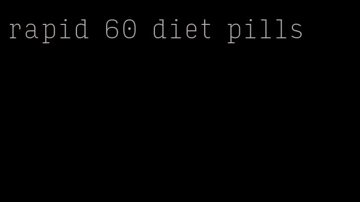 rapid 60 diet pills