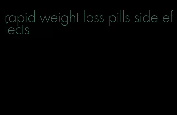 rapid weight loss pills side effects