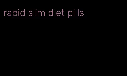 rapid slim diet pills