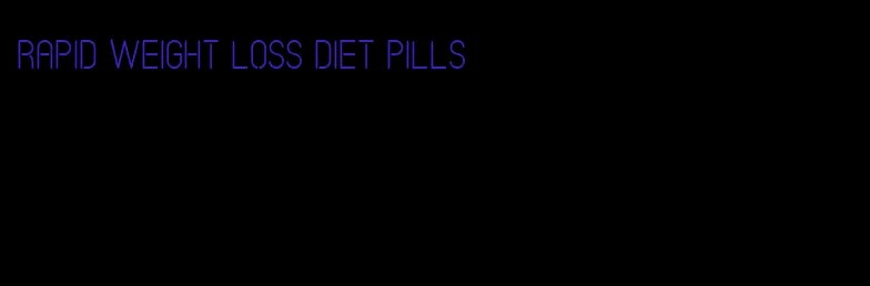 rapid weight loss diet pills