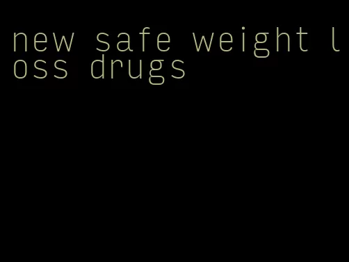 new safe weight loss drugs