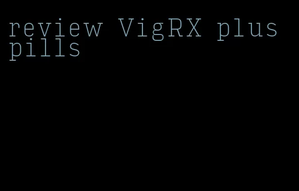 review VigRX plus pills