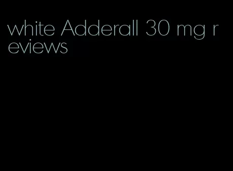 white Adderall 30 mg reviews