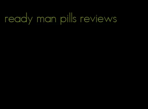 ready man pills reviews