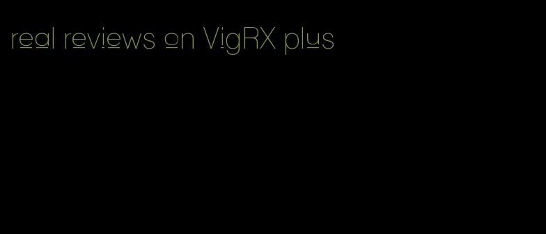 real reviews on VigRX plus