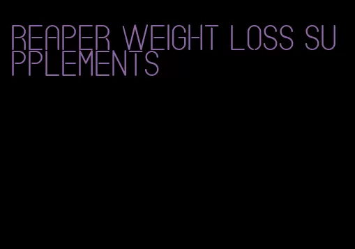 reaper weight loss supplements