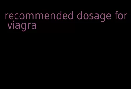 recommended dosage for viagra