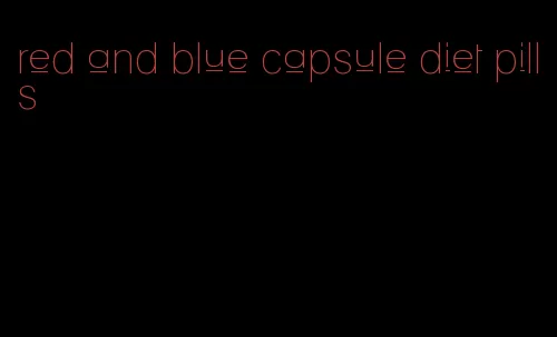 red and blue capsule diet pills