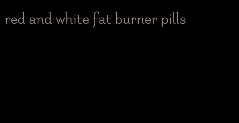 red and white fat burner pills