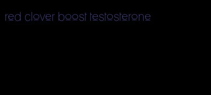 red clover boost testosterone