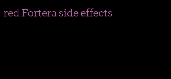 red Fortera side effects