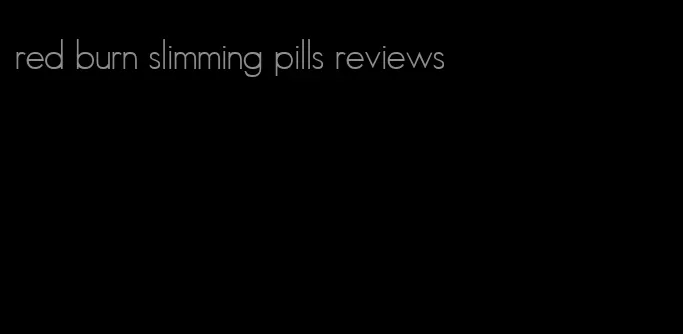 red burn slimming pills reviews