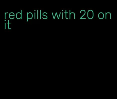 red pills with 20 on it