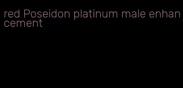 red Poseidon platinum male enhancement