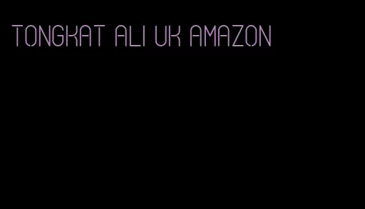 Tongkat Ali UK amazon