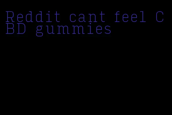 Reddit cant feel CBD gummies