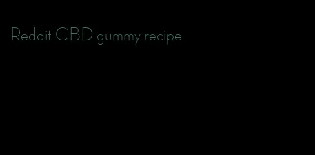 Reddit CBD gummy recipe