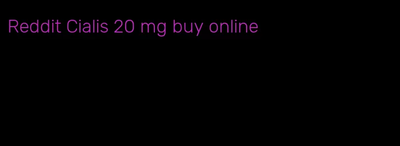 Reddit Cialis 20 mg buy online