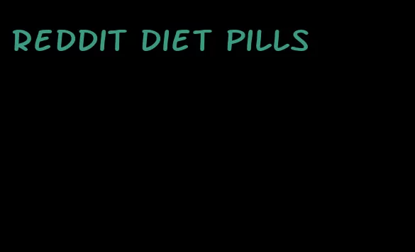 Reddit diet pills