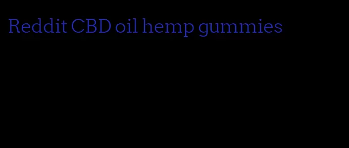 Reddit CBD oil hemp gummies