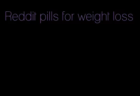 Reddit pills for weight loss