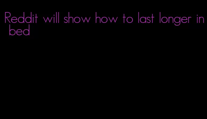 Reddit will show how to last longer in bed