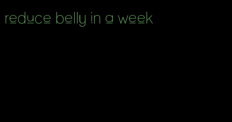 reduce belly in a week