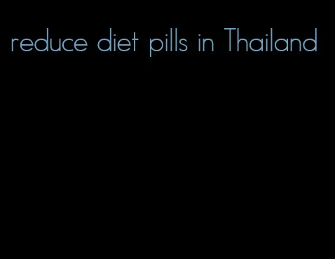 reduce diet pills in Thailand