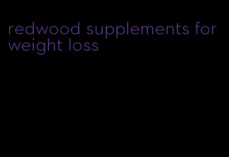 redwood supplements for weight loss