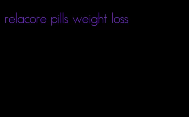 relacore pills weight loss