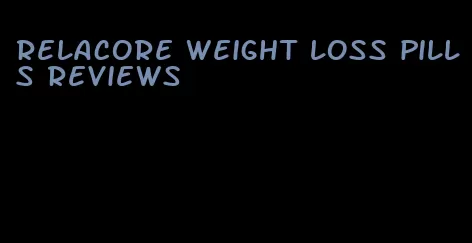 relacore weight loss pills reviews