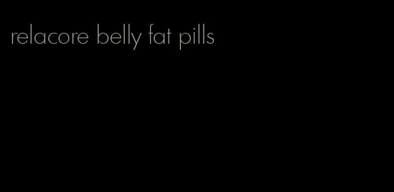 relacore belly fat pills