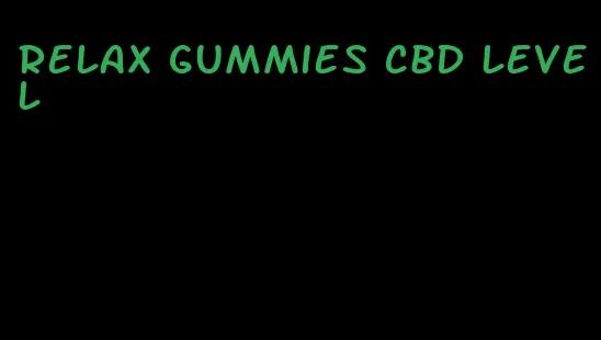 relax gummies CBD level