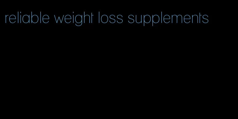 reliable weight loss supplements