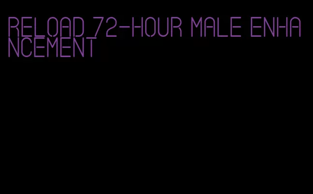 reload 72-hour male enhancement