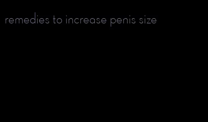 remedies to increase penis size