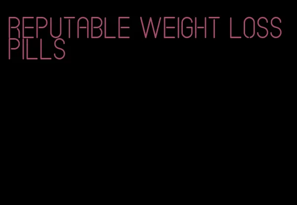 reputable weight loss pills