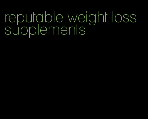 reputable weight loss supplements