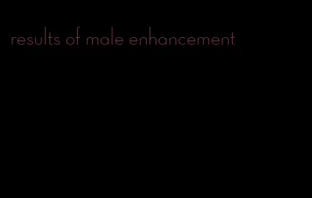 results of male enhancement