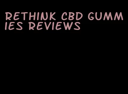 rethink CBD gummies reviews