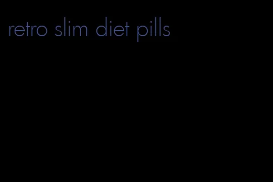 retro slim diet pills