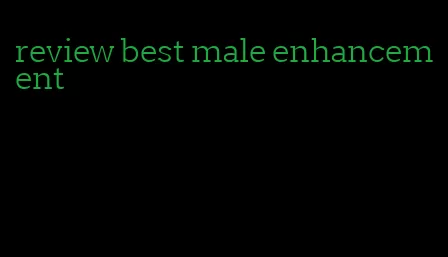 review best male enhancement