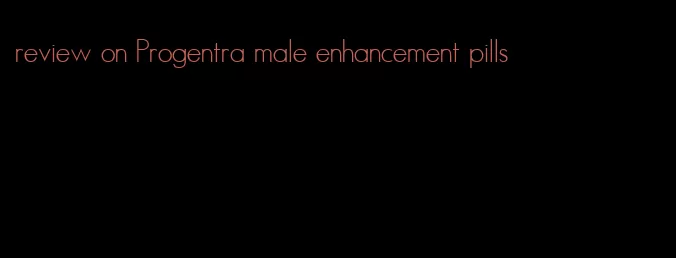 review on Progentra male enhancement pills